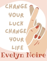 Change Your Luck Change Your Life B0FT16C3CB Book Cover