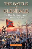 The Battle of Glendale: The Day the South Nearly Won the Civil War 0786463007 Book Cover