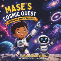 Mase's Cosmic Quest: Hunting The Rarest Galaxies (Mase's Space Adventures) B0HHDFZXBW Book Cover