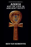 Ankh, Key of Life in Ancient Egypt (Ancient Egyptian Symbolism) B0G2ZMTKQH Book Cover