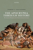 The Apocrypha through History: The Canonical Reception of the Deuterocanonical Literature 0192869515 Book Cover