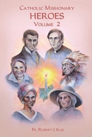 Catholic Missionary Heroes - Volume 2 B0BFVGRWMX Book Cover