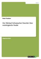 Der Michael Schumacher Fanclub. Eine soziologische Studie 3656573352 Book Cover