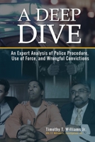 A Deep Dive: An Expert Analysis of Police Procedure, Use of Force, and Wrongful Convictions 1945849940 Book Cover