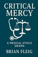 Critical Mercy: Where Medicine, Morality And The Law Collide B0FHWJ9JPN Book Cover