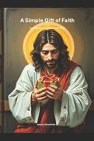 A Simple Gift of Faith A: n Invitation to trust Jesus Fully (Invitation to Faith) B0G49HYRDC Book Cover