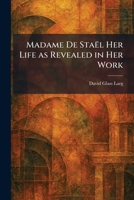 Madame De StaÃl Her Life as Revealed in Her Work 1025820126 Book Cover