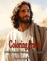 Coloring Jesus - A Holy Journey Coloring Book: Volume 3 B0CP43K486 Book Cover