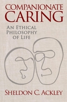 Companionate Caring: An Ethical Philosophy of Life 1958916005 Book Cover