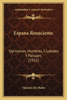 Espana Renaciente: Opiniones, Hombres, Ciudades Y Paisajes (1922) 1161165223 Book Cover