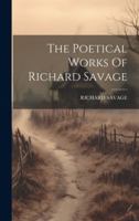 The Poetical Works Of Richard Savage 102019281X Book Cover