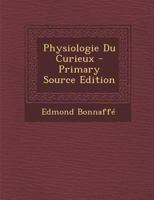 Physiologie Du Curieux - Primary Source Edition 1293149462 Book Cover