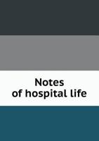 Notes of Hospital Life from November, 1861, to August, 1863 1275724124 Book Cover