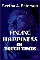 Finding Happiness In Tough Times B0BCXS4SZP Book Cover