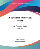 A Specimen Of Persian Poetry: Or Odes Of Hafez 1166432718 Book Cover