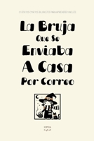 La Bruja Que Se Enviaba A Casa Por Correo: Cuentos Cortos Bilingües Para Aprender Inglés (Spanish Edition) B0FH189H72 Book Cover