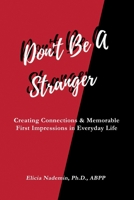 Don't Be A Stranger: Creating Connections & Memorable First Impressions in Everyday Life 0578602164 Book Cover
