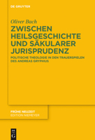 Zwischen Heilsgeschichte Und Sakularer Jurisprudenz: Politische Theologie in Den Trauerspielen Des Andreas Gryphius 3110359162 Book Cover