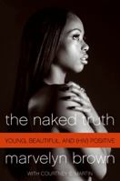The Naked Truth: Young, Beautiful, and (HIV) Positive 0061562394 Book Cover