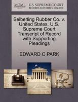 Seiberling Rubber Co. v. United States. U.S. Supreme Court Transcript of Record with Supporting Pleadings 1270486152 Book Cover