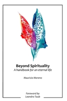 Beyond Spirituality: A Handbook for an Eternal Life B0BPP44729 Book Cover