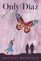 Only Diaz: Freedom to Live, Freedom to Love 1641115653 Book Cover