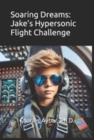 Soaring Dreams: Jake’s Hypersonic Flight Challenge B0DKBPYW7Q Book Cover