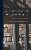 The Aesthetics of William Hazlitt; a Study of the Philosophical Basis of His Criticism 101432453X Book Cover