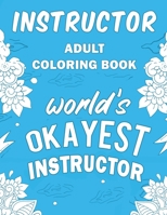Instructor Adult Coloring Book: A Snarky, Humorous & Relatable Adult Coloring Book For Instructors 1710223251 Book Cover