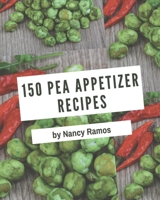 150 Pea Appetizer Recipes: More Than a Pea Appetizer Cookbook B08NYMFM9G Book Cover