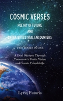 Cosmic Verses: Poetry of Future and Extraterrestrial Encounters: A Dual Odyssey Through Tomorrow's Poetic Vision and Cosmic Friendships - 2 in 1 B0CKLRCV2H Book Cover