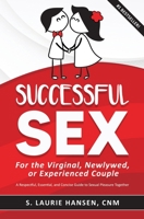 Successful Sex for the Virginal, Newlywed, or Experienced Couple: A Respectful, Essential, and Concise Guide to Sexual Pleasure Together B0B7QRGV4L Book Cover