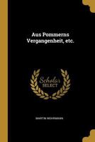 Aus Pommerns Vergangenheit, etc. 0274646013 Book Cover