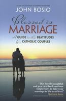 Blessed is Marriage: A Guide to the Beatitudes for Catholic Couples 1585958565 Book Cover