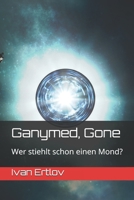 Ganymed, Gone: Wer stiehlt schon einen Mond? (Avatar Reihe) (German Edition) 1696145171 Book Cover