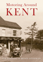 Motoring Around Kent: The First Fifty Years 1848685750 Book Cover