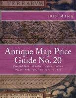 Antique Map Price Guide No. 20: Printed Maps of India, Ceylon, Indian Ocean, Pakistan, from 1477 to 1850. 1468073176 Book Cover