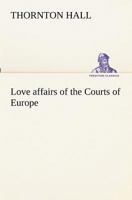 Love Affairs of the Courts of Europe 1544645856 Book Cover