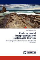 Environmental interpretation and sustainable tourism: Promoting Visitors’ Environmental Attitudes and Behaviour 384542995X Book Cover