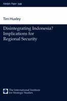 Disintegrating Indonesia?: Implications for Regional Security (Adelphi Papers) 0198516681 Book Cover