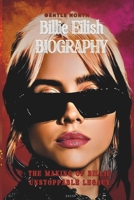 BILLIE EILISH BIOGRAPHY: The Making of Billie Unstoppable Legacy B0F2XZMZTX Book Cover