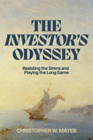 The Investor's Odyssey: Resisting the Sirens and Playing the Long Game B0GJ3G6F2S Book Cover