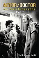 Actor/Doctor: An Autobiography--Part II: Real Doctor Reel Actor 1499655495 Book Cover
