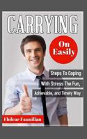 Carrying on Easily: Steps to Coping with Stress the Fun, Achievable and Timely Way 1518870821 Book Cover