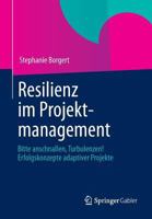 Resilienz Im Projektmanagement: Bitte Anschnallen, Turbulenzen! Erfolgskonzepte Adaptiver Projekte 3658009993 Book Cover