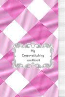 My Cross-stitching workbook 1797770810 Book Cover