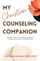 My Christian Counseling Companion: Spiritual tools and reflective questions to support you on your healing journey 1959660004 Book Cover