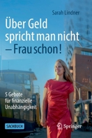 Über Geld spricht man nicht – Frau schon!: 5 Gebote für finanzielle Unabhängigkeit 3658362081 Book Cover