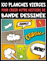 100 planches vierges pour créer votre histoire de Bande Dessinée: Pour vos Enfants, Ados & Adultes, Facile à rédiger vos bandes dessinées sur des ... Garçons, Fabriqué en France B087SJXMJH Book Cover