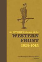 AN OFFICER'S MANUAL OF THE WESTERN FRONT 1914-1918 1844860728 Book Cover